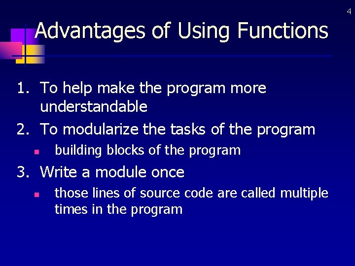 4 Advantages of Using Functions 1. To help make the program more understandable 2.