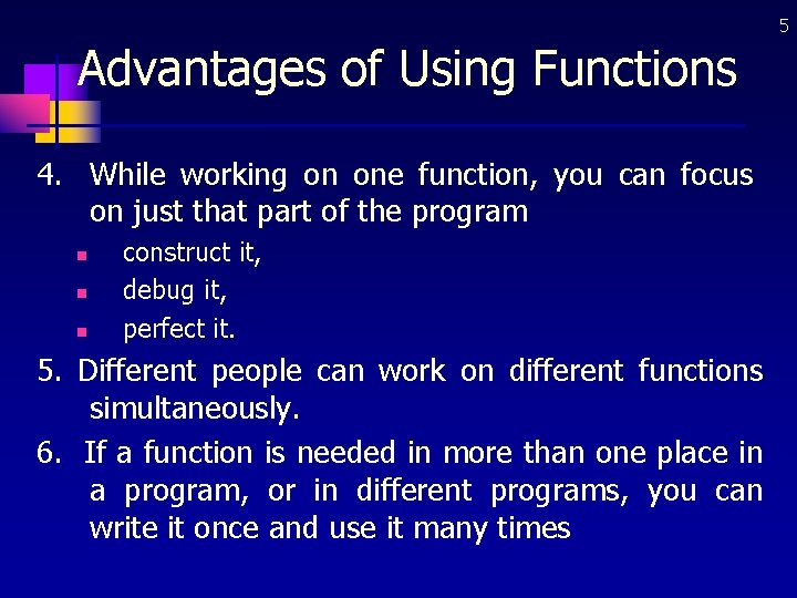 5 Advantages of Using Functions 4. While working on one function, you can focus