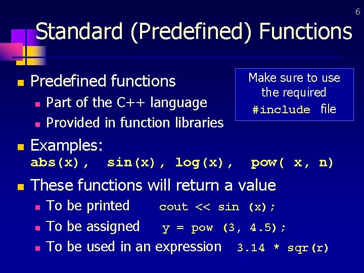 6 Standard (Predefined) Functions n Predefined functions n n n Part of the C++