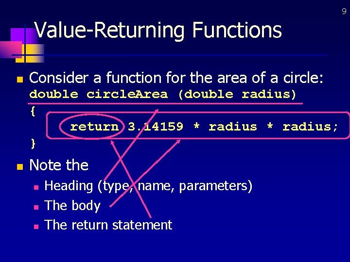 9 Value-Returning Functions n Consider a function for the area of a circle: double