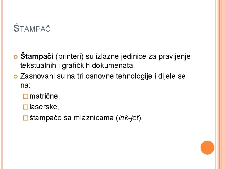 ŠTAMPAČ Štampači (printeri) su izlazne jedinice za pravljenje tekstualnih i grafičkih dokumenata. Zasnovani su