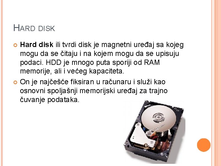 HARD DISK Hard disk ili tvrdi disk je magnetni uređaj sa kojeg mogu da