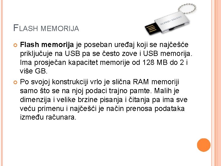FLASH MEMORIJA Flash memorija je poseban uređaj koji se najčešće priključuje na USB pa