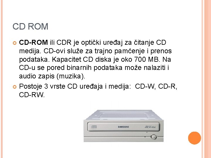 CD ROM CD-ROM ili CDR je optički uređaj za čitanje CD medija. CD-ovi služe