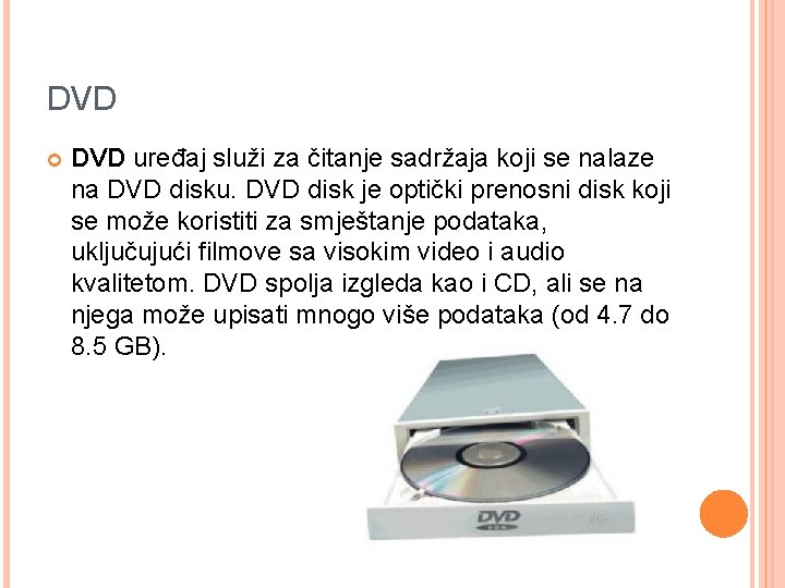 DVD uređaj služi za čitanje sadržaja koji se nalaze na DVD disku. DVD disk