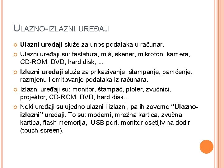 ULAZNO-IZLAZNI UREĐAJI Ulazni uređaji služe za unos podataka u računar. Ulazni uređaji su: tastatura,