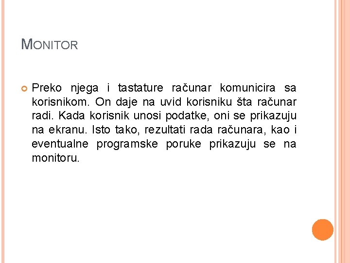 MONITOR Preko njega i tastature računar komunicira sa korisnikom. On daje na uvid korisniku