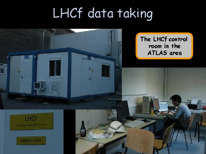 LHCf data taking The LHCf control room in the ATLAS area 