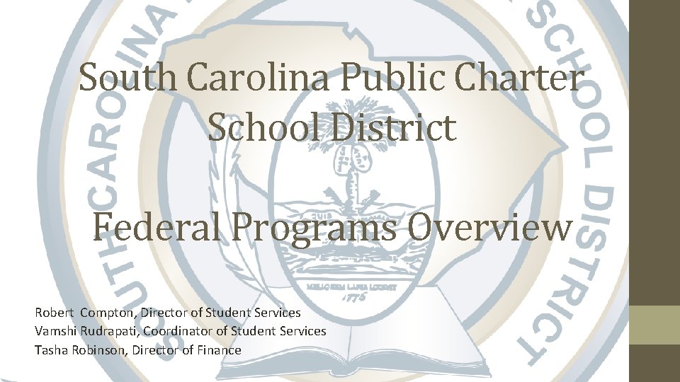 South Carolina Public Charter School District Federal Programs Overview Robert Compton, Director of Student