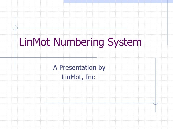 Lin. Mot Numbering System A Presentation by Lin. Mot, Inc. 