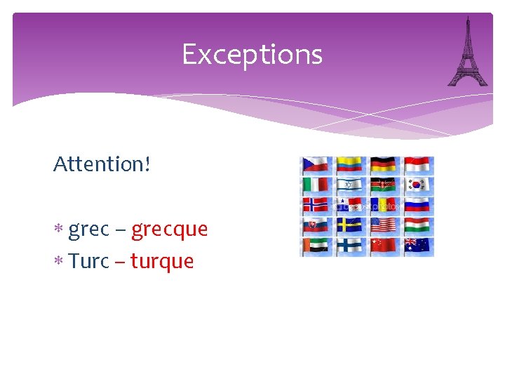 Exceptions Attention! grec – grecque Turc – turque 