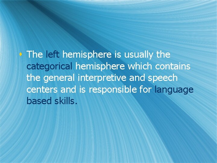 s The left hemisphere is usually the categorical hemisphere which contains the general interpretive s The left hemisphere is usually the categorical hemisphere which contains the general interpretive