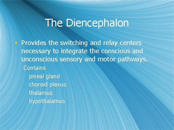 The Diencephalon s Provides the switching and relay centers necessary to integrate the conscious The Diencephalon s Provides the switching and relay centers necessary to integrate the conscious