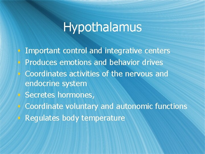 Hypothalamus s Important control and integrative centers s Produces emotions and behavior drives s Hypothalamus s Important control and integrative centers s Produces emotions and behavior drives s