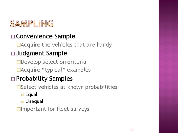 � Convenience �Acquire Sample the vehicles that are handy � Judgment Sample �Develop selection