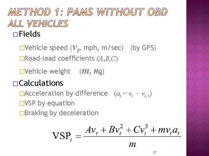 �Fields speed (vt, mph, m/sec) (by GPS) �Road-load coefficients (A, B, C) �Vehicle weight