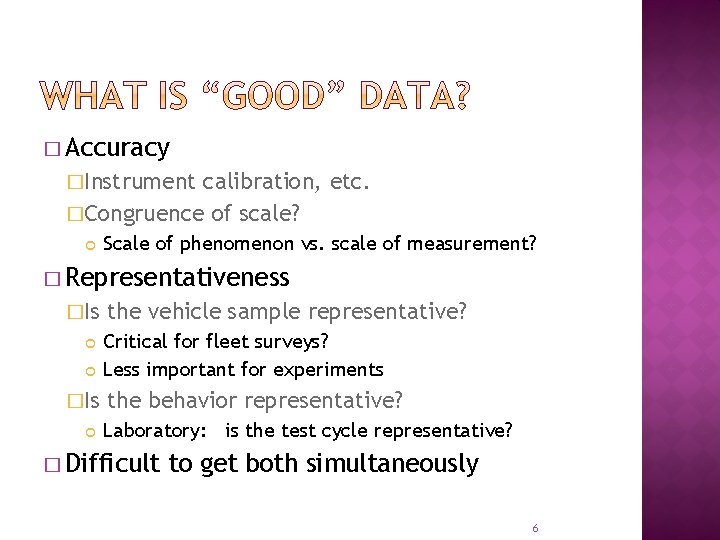 � Accuracy �Instrument calibration, etc. �Congruence of scale? Scale of phenomenon vs. scale of