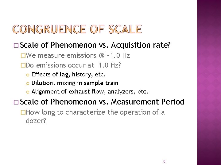 � Scale of Phenomenon vs. Acquisition rate? �We measure emissions @ ~1. 0 Hz