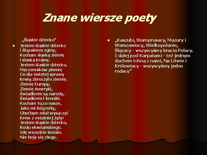 Znane wiersze poety l „Śląskie dziecko” Jestem śląskie dziecko i Ślązakiem zginę, Kocham śląską