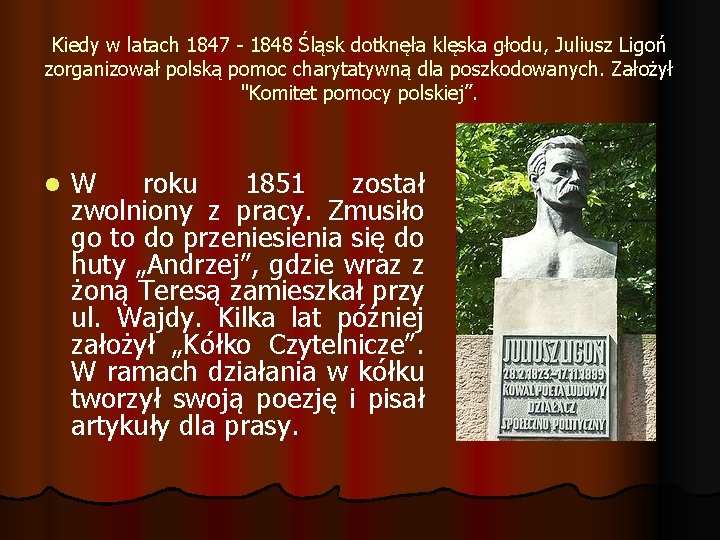 Kiedy w latach 1847 - 1848 Śląsk dotknęła klęska głodu, Juliusz Ligoń zorganizował polską