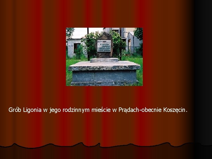 Grób Ligonia w jego rodzinnym mieście w Prądach-obecnie Koszęcin. 