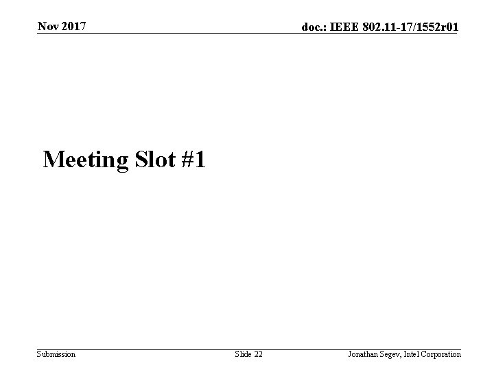 Nov 2017 doc. : IEEE 802. 11 -17/1552 r 01 Meeting Slot #1 Submission