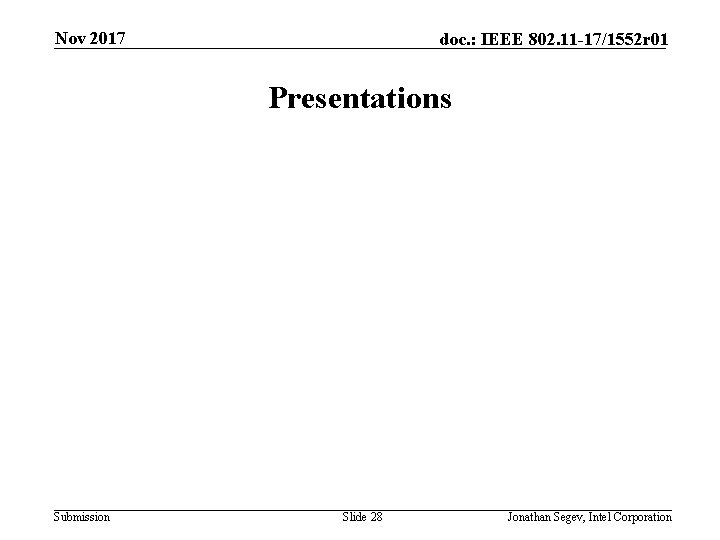 Nov 2017 doc. : IEEE 802. 11 -17/1552 r 01 Presentations Submission Slide 28