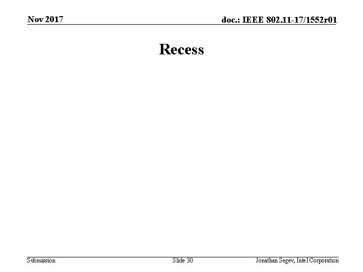 Nov 2017 doc. : IEEE 802. 11 -17/1552 r 01 Recess Submission Slide 30