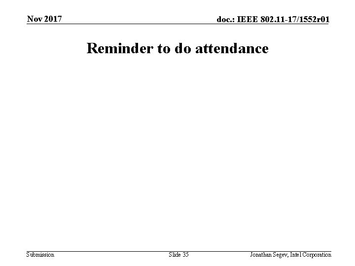 Nov 2017 doc. : IEEE 802. 11 -17/1552 r 01 Reminder to do attendance