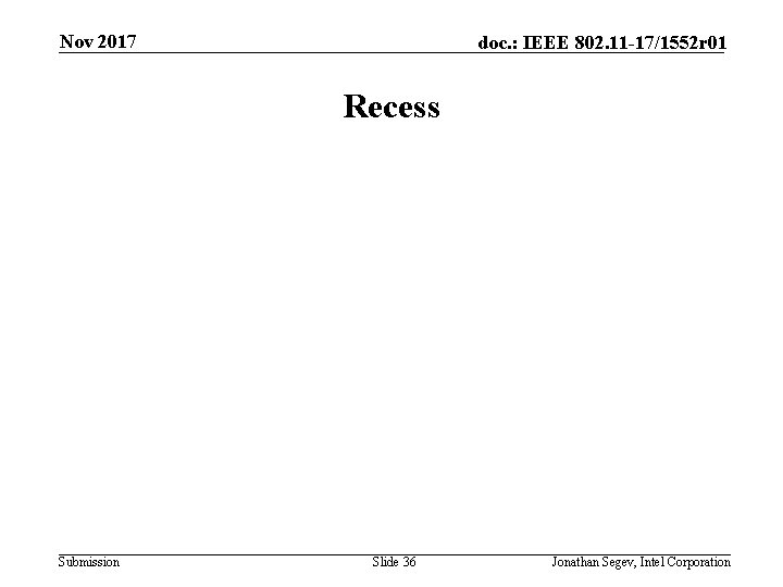 Nov 2017 doc. : IEEE 802. 11 -17/1552 r 01 Recess Submission Slide 36