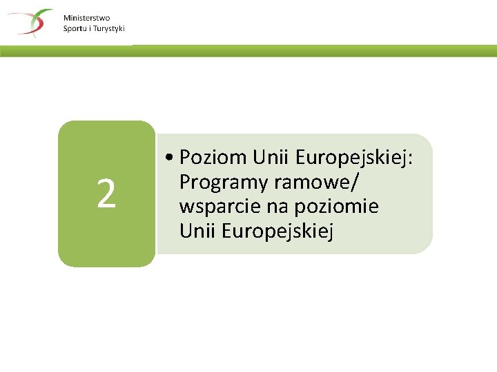 2 • Poziom Unii Europejskiej: Programy ramowe/ wsparcie na poziomie Unii Europejskiej 