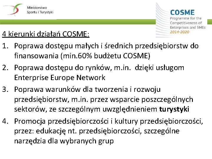 4 kierunki działań COSME: 1. Poprawa dostępu małych i średnich przedsiębiorstw do finansowania (min.