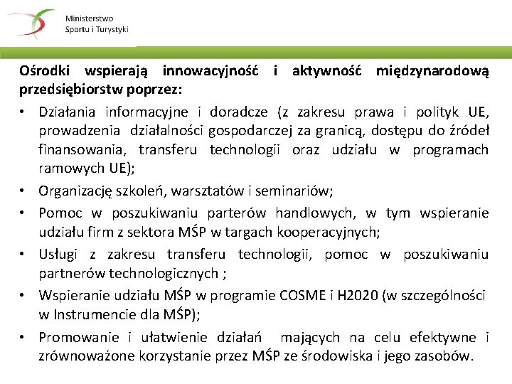 Ośrodki wspierają innowacyjność i aktywność międzynarodową przedsiębiorstw poprzez: • Działania informacyjne i doradcze (z