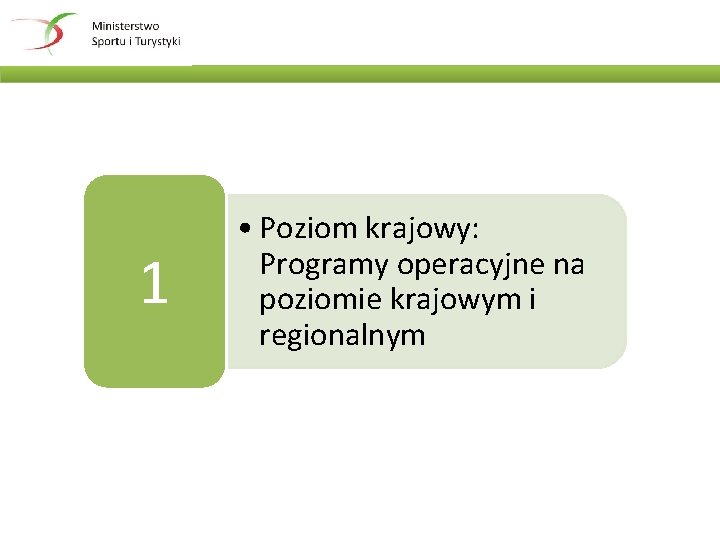1 • Poziom krajowy: Programy operacyjne na poziomie krajowym i regionalnym 