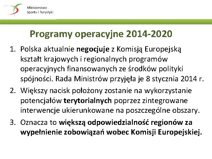 Programy operacyjne 2014 -2020 1. Polska aktualnie negocjuje z Komisją Europejską kształt krajowych i