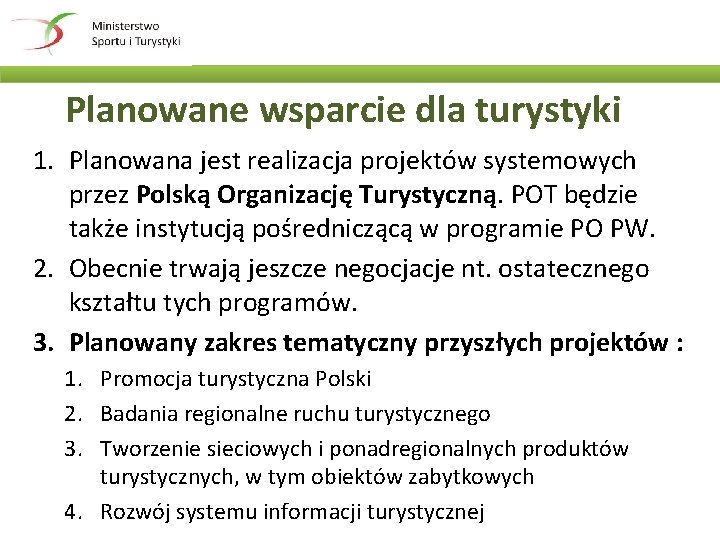 Planowane wsparcie dla turystyki 1. Planowana jest realizacja projektów systemowych przez Polską Organizację Turystyczną.