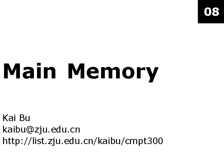 08 MAINMemory Main Kai Bu kaibu@zju. edu. cn http: //list. zju. edu. cn/kaibu/cmpt 300