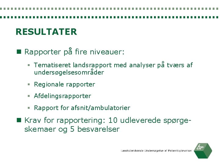 RESULTATER n Rapporter på fire niveauer: § Tematiseret landsrapport med analyser på tværs af