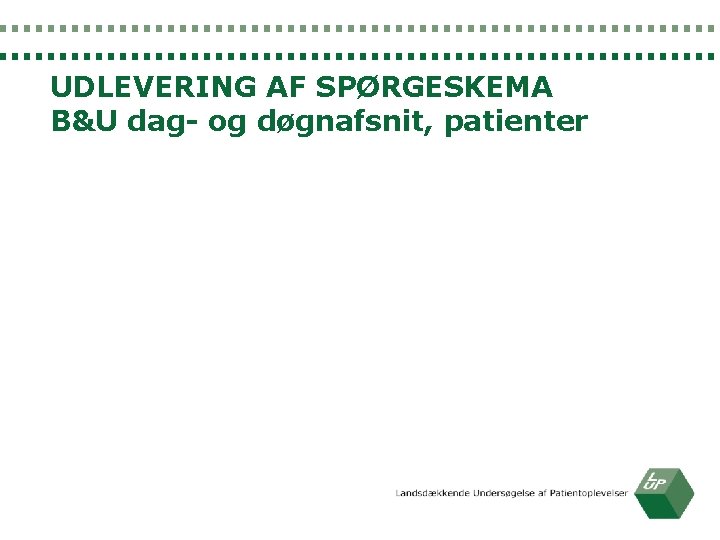 UDLEVERING AF SPØRGESKEMA B&U dag- og døgnafsnit, patienter 