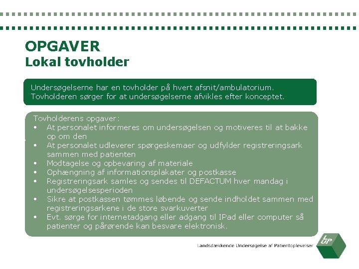 OPGAVER Lokal tovholder Undersøgelserne har en tovholder på hvert afsnit/ambulatorium. Tovholderen sørger for at