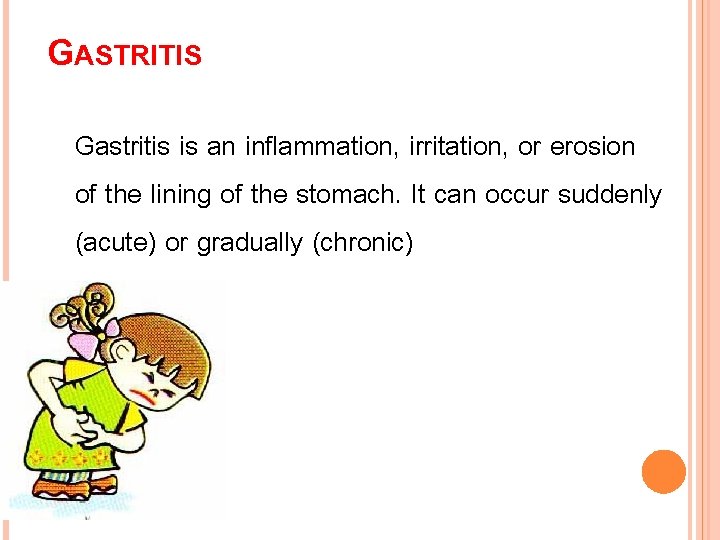 GASTRITIS Gastritis is an inflammation, irritation, or erosion of the lining of the stomach.