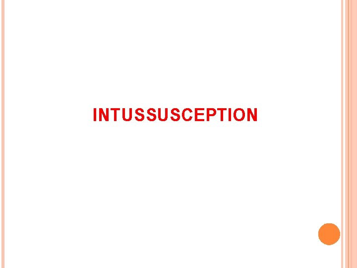 INTUSSUSCEPTION 