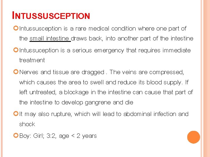 INTUSSUSCEPTION Intussusception is a rare medical condition where one part of the small intestine