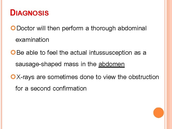DIAGNOSIS Doctor will then perform a thorough abdominal examination Be able to feel the