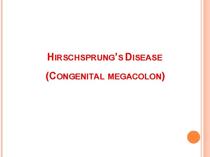 HIRSCHSPRUNG’S DISEASE (CONGENITAL MEGACOLON) 