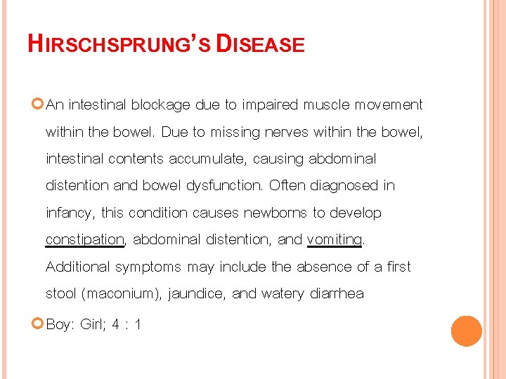 HIRSCHSPRUNG’S DISEASE An intestinal blockage due to impaired muscle movement within the bowel. Due