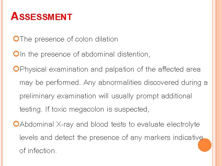 ASSESSMENT The presence of colon dilation In the presence of abdominal distention, Physical examination