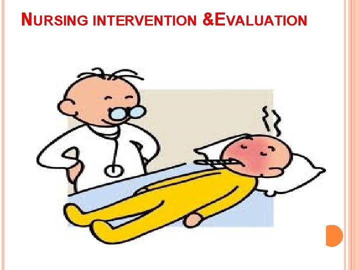 NURSING INTERVENTION &EVALUATION 