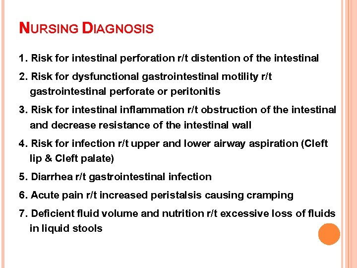 NURSING DIAGNOSIS 1. Risk for intestinal perforation r/t distention of the intestinal 2. Risk