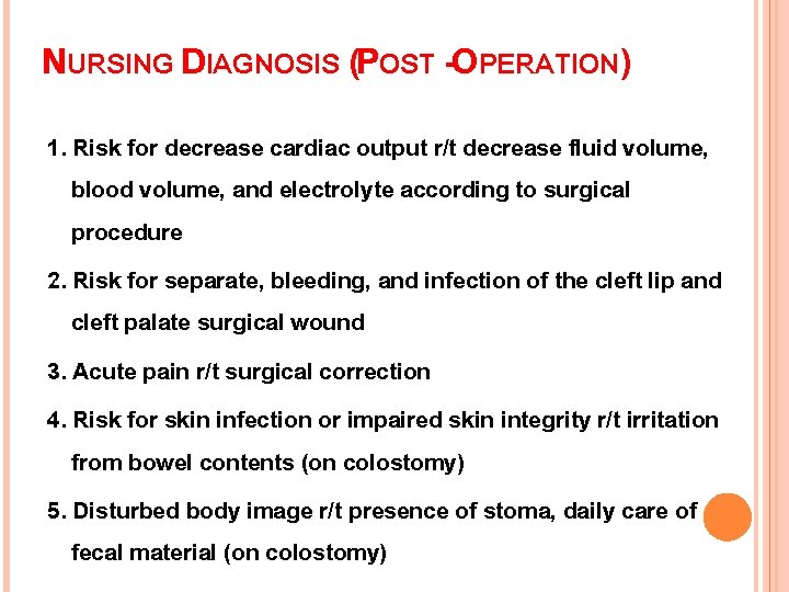 NURSING DIAGNOSIS (POST -OPERATION) 1. Risk for decrease cardiac output r/t decrease fluid volume,